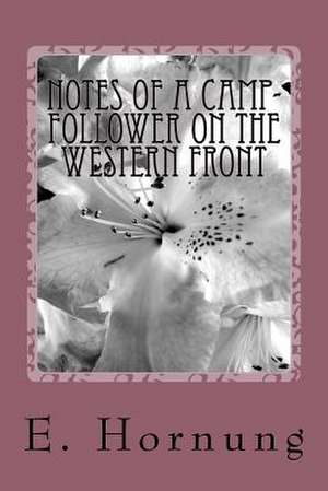 Notes of a Camp-Follower on the Western Front de E. W. Hornung