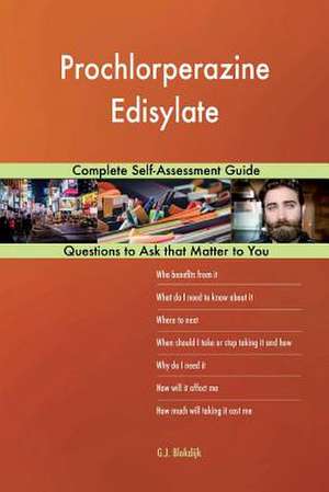 Prochlorperazine Edisylate; Complete Self-Assessment Guide de Blokdijk, G. J.