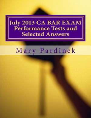 July 2013 California Bar Examination Performance Tests and Selected Answers de Pardinek, Mary T.