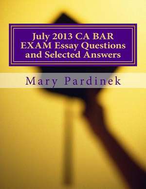 July 2013 California Bar Examination Essay Questions and Selected Answers de Pardinek, Mary T.