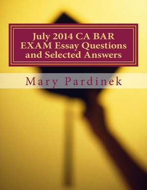 July 2014 CA Bar Exam Essay Questions and Selected Answers de Pardinek, Mary T.