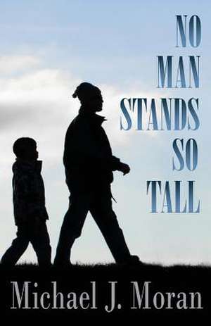 No Man Stands So Tall de Michael J. Moran