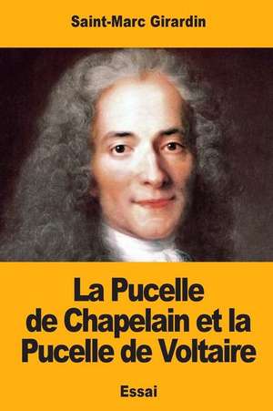 La Pucelle de Chapelain Et La Pucelle de Voltaire de Saint-Marc Girardin