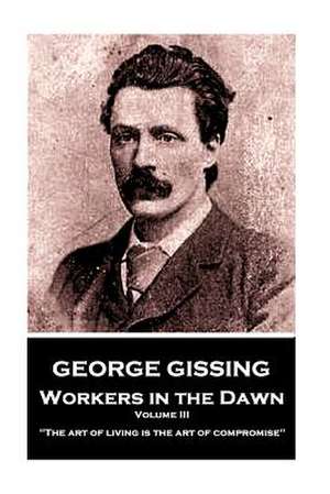 George Gissing - Workers in the Dawn - Volume III (of III) de George Gissing