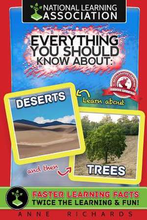 Everything You Should Know about Deserts and Trees de Anne Richards