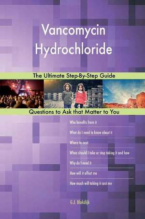 Vancomycin Hydrochloride; The Ultimate Step-By-Step Guide de Blokdijk, G. J.