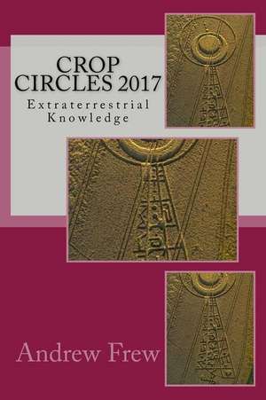 Crop Circles 2017 de Frew, Andrew G.