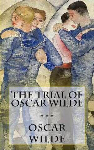 The Trial of Oscar Wilde de Oscar Wild