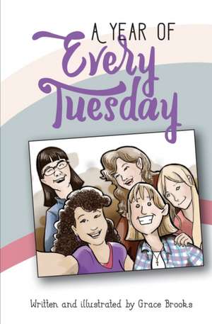 A Year of Every Tuesday de Grace Brooks