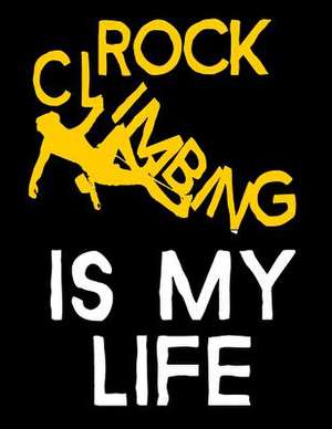 Rock Climbing Is My Life de Dartan Creations