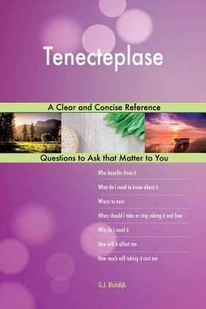 Tenecteplase; A Clear and Concise Reference de Blokdijk, G. J.