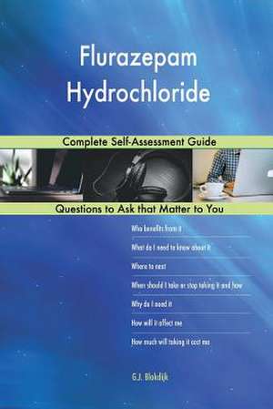 Flurazepam Hydrochloride; Complete Self-Assessment Guide de Blokdijk, G. J.