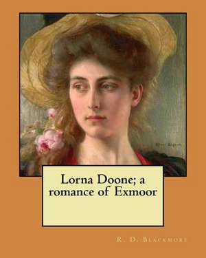 Lorna Doone; A Romance of Exmoor de R. D. Blackmore