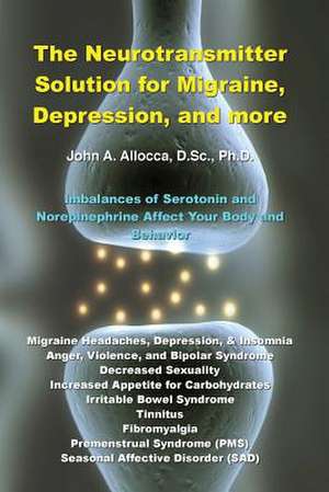 The Neurotransmitter Solution for Migraine, Depression, and More de Dr John a. Allocca