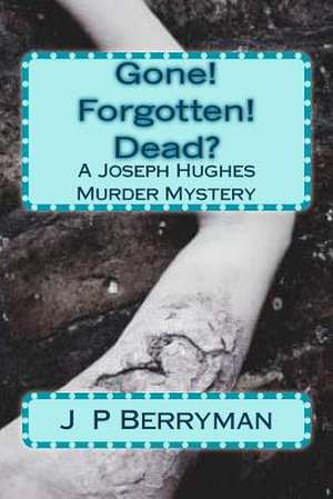 Gone! Forgotten! Dead? de J. P. Berryman