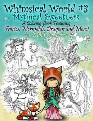 Whimsical World #3 Coloring Book - Mythical Sweetness de Molly Harrison