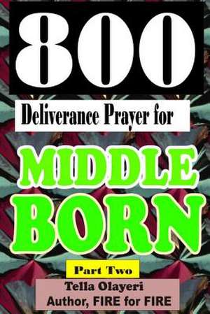 800 Deliverance Prayer for Middle Born de Olayeri, Tella