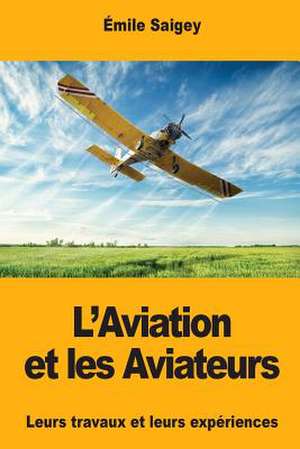 L'Aviation Et Les Aviateurs de Emile Saigey