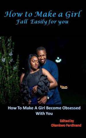 How to Make a Girl Fall Easily for You de Ferdinand, Okonkwo