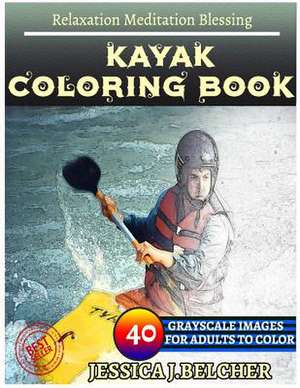 Kayak Coloring Book for Adults Relaxation Meditation Blessing de Belcher, Jessica