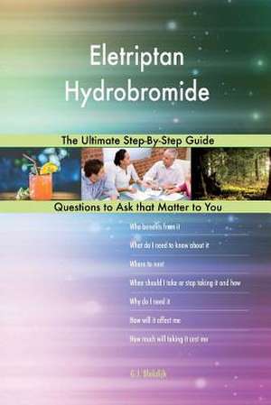 Eletriptan Hydrobromide; The Ultimate Step-By-Step Guide de Blokdijk, G. J.
