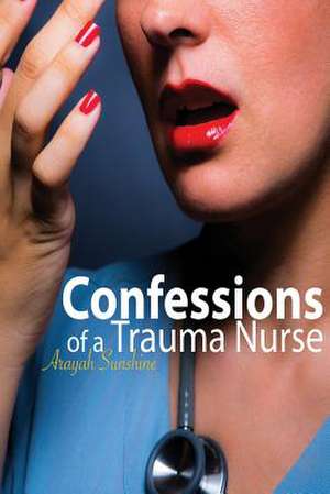 Confessions of a Trauma Nurse de Sunshine, Arayah