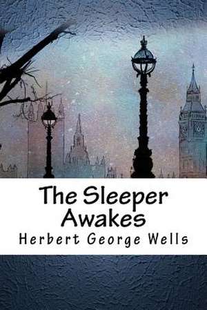 The Sleeper Awakes de Herbert George Wells