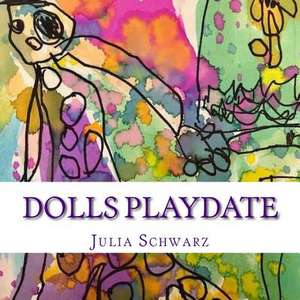 Dolls Playdate de Schwarz, Julia