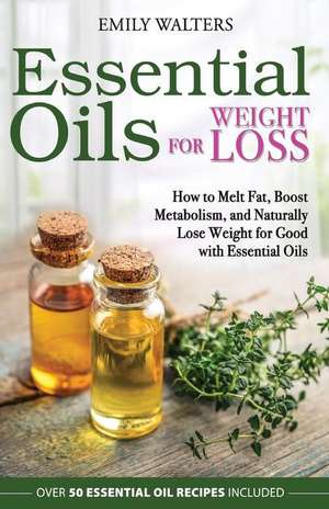 Essential Oils for Weight Loss de Emily Walters