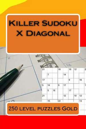 Killer Sudoku X Diagonal. 250 Level Puzzles Gold. de Pitenko, Andrii