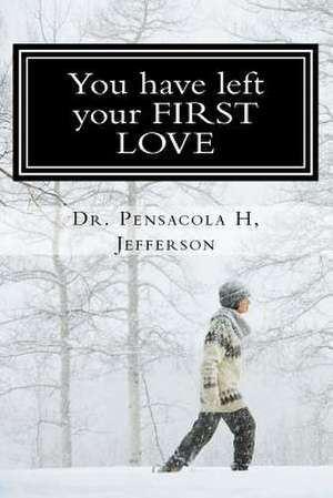 You Have Left Your First Love de Dr Pensacola Helene Jefferson