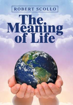 The Meaning of Life de Robert Scollo