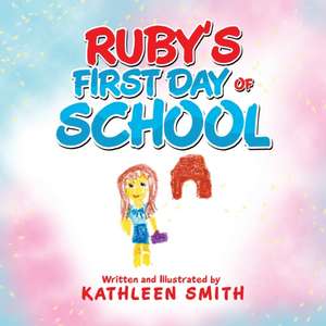 Ruby's First Day of School de Kathleen Smith