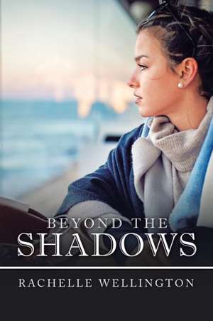 Beyond the Shadows de Rachelle Wellington