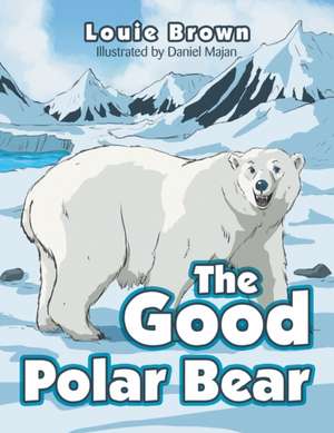 The Good Polar Bear de Louie Brown