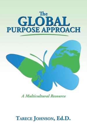 The Global Purpose Approach de Ed. D. Tarece Johnson