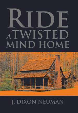 Ride a Twisted Mind Home de J. Dixon Neuman