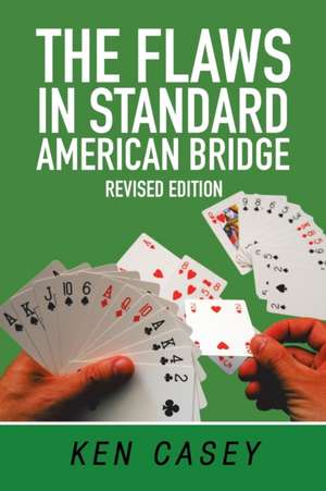 The Flaws in Standard American Bridge de Ken Casey