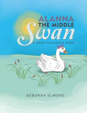 Alanna the Middle Swan de Deborah Elmore