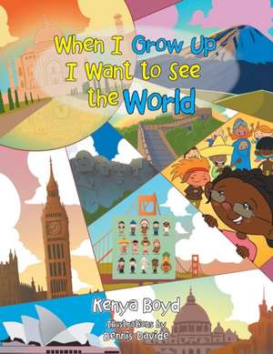 When I Grow Up, I Want to See the World de Kenya Boyd