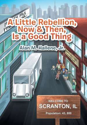 A Little Rebellion, Now & Then, Is a Good Thing de Jr. Alan M. Hallene