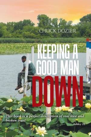 Keeping a Good Man Down de Chuck Dozier