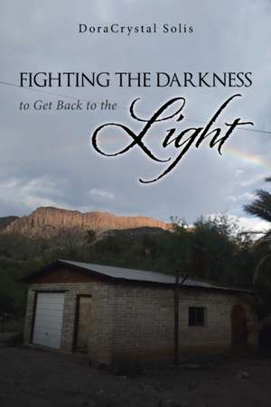 Fighting the Darkness to Get Back to the Light de Doracrystal Solis