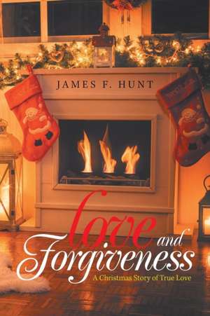 Love and Forgiveness de James F. Hunt