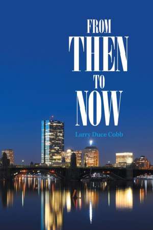 From Then to Now de Larry Duce Cobb