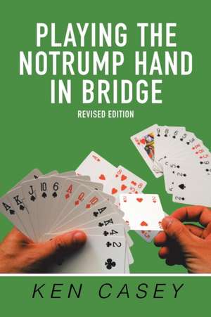 Playing the Notrump Hand in Bridge de Ken Casey