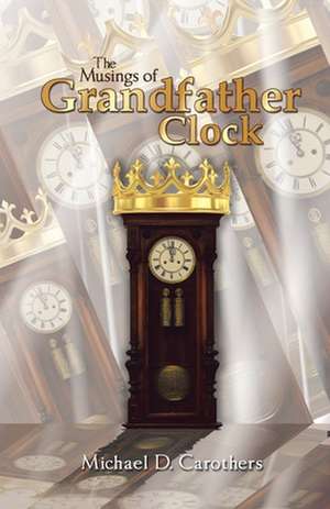 The Musings of Grandfather Clock de Michael D. Carothers