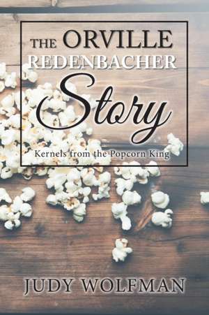 The Orville Redenbacher Story de Judy Wolfman