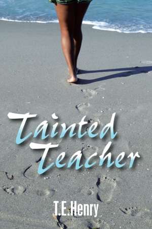 Tainted Teacher de T. E. Henry