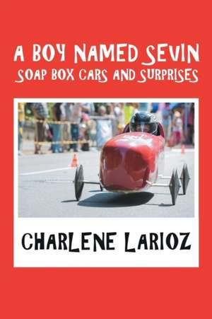 A Boy Named Sevin Soap Box Cars and Surprises de Charlene Larioz